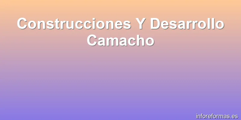 Construcciones Y Desarrollo Camacho