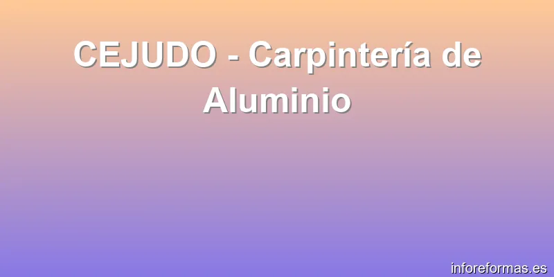 CEJUDO - Carpintería de Aluminio