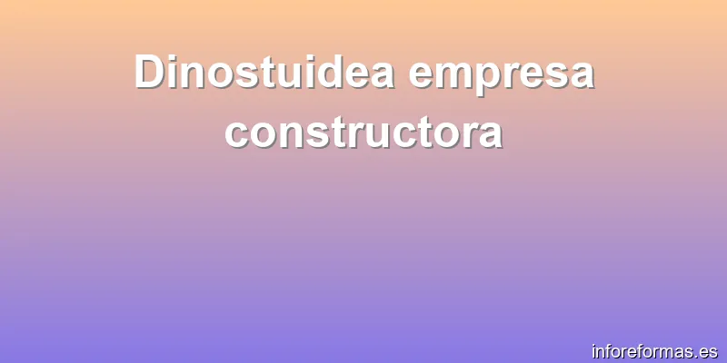 Dinostuidea empresa constructora