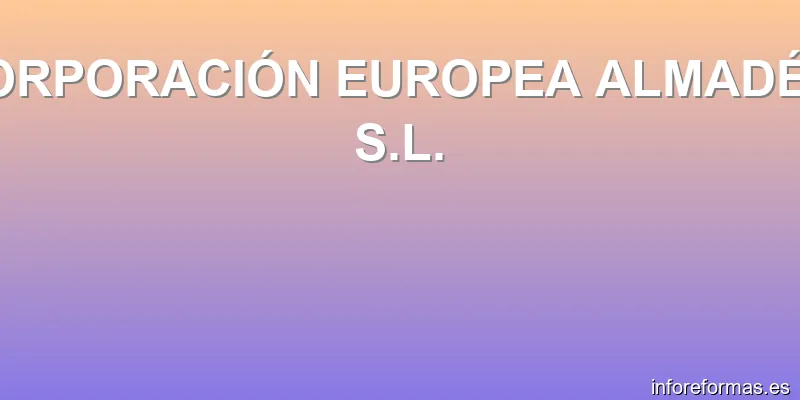 CORPORACIÓN EUROPEA ALMADÉN, S.L.