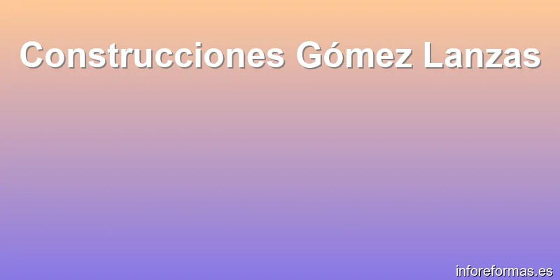 Construcciones Gómez Lanzas