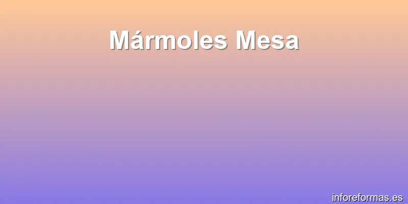 Mármoles Mesa