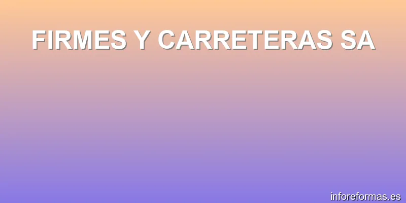 FIRMES Y CARRETERAS SA
