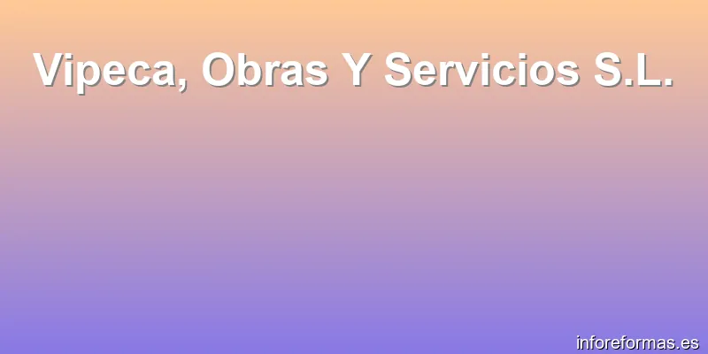 Vipeca, Obras Y Servicios S.L.