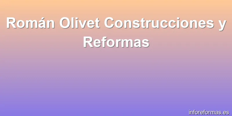 Román Olivet Construcciones y Reformas