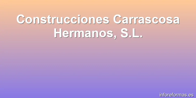 Construcciones Carrascosa Hermanos, S.L.
