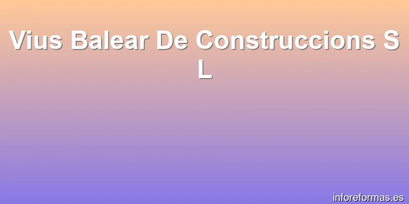 Vius Balear De Construccions S L