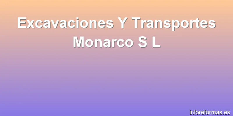 Excavaciones Y Transportes Monarco S L