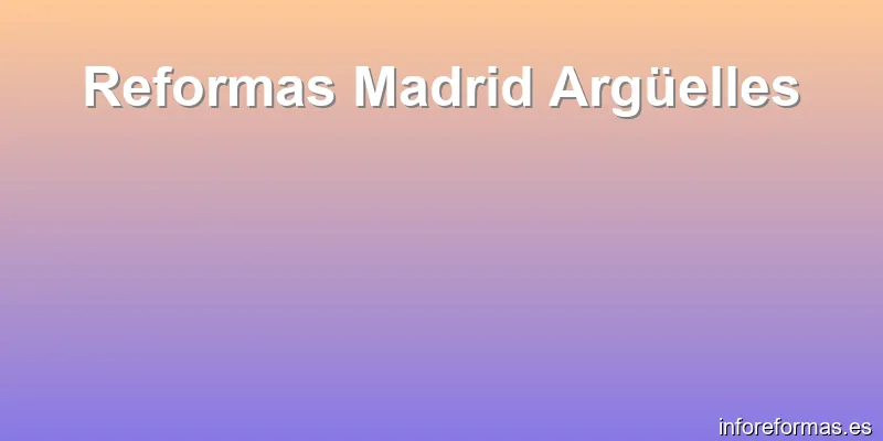 Reformas Madrid Argüelles