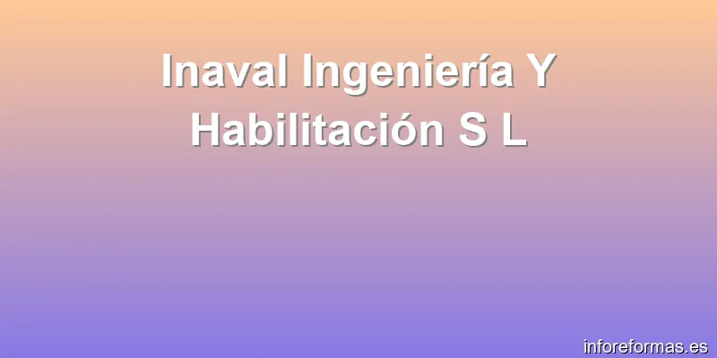 Inaval Ingeniería Y Habilitación S L