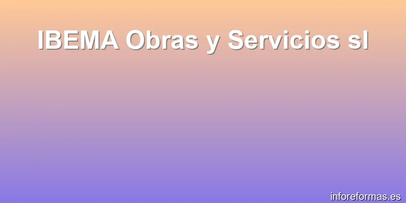 IBEMA Obras y Servicios sl