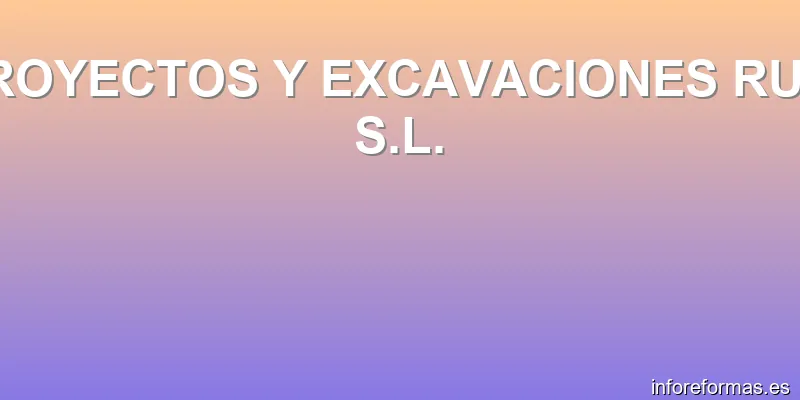 PROYECTOS Y EXCAVACIONES RUBI S.L.