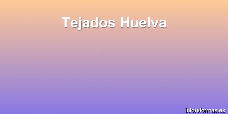 Tejados Huelva