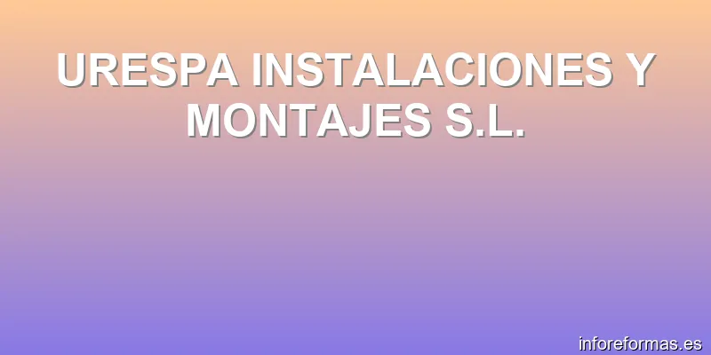 URESPA INSTALACIONES Y MONTAJES S.L.