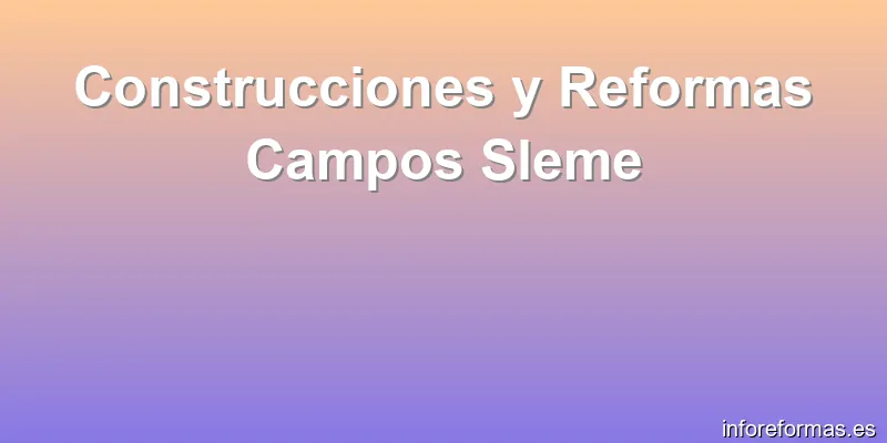 Construcciones y Reformas Campos Sleme