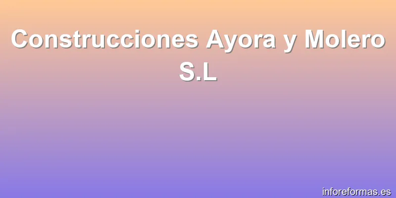 Construcciones Ayora y Molero S.L