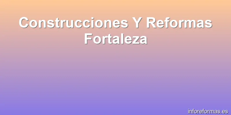 Construcciones Y Reformas Fortaleza