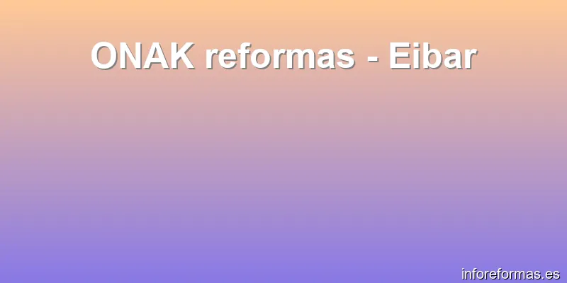 ONAK reformas - Eibar