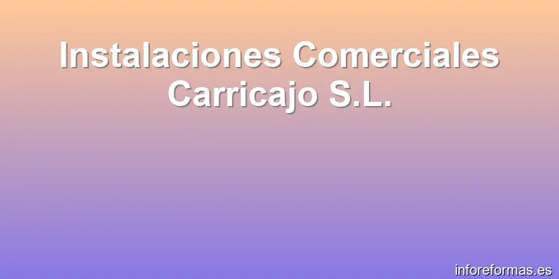 Instalaciones Comerciales Carricajo S.L.