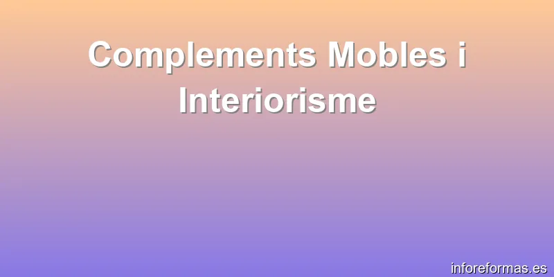 Complements Mobles i Interiorisme
