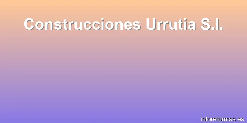 Construcciones Urrutia S.I.