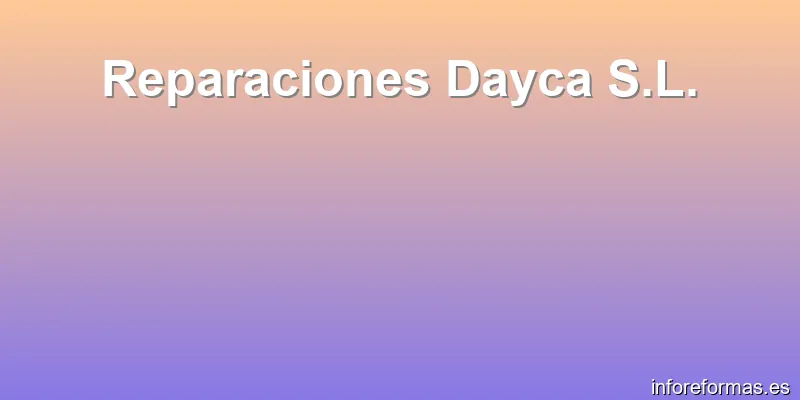 Reparaciones Dayca S.L.