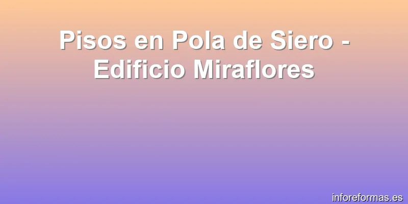 Pisos en Pola de Siero - Edificio Miraflores