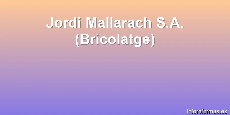 Jordi Mallarach S.A. (Bricolatge)