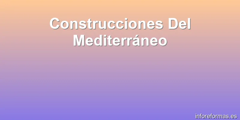Construcciones Del Mediterráneo
