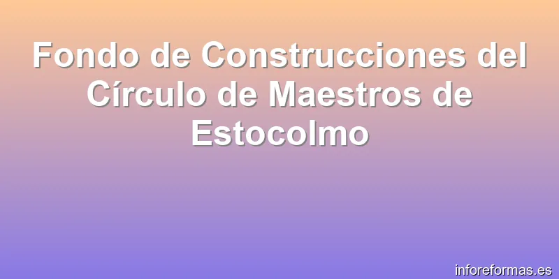 Fondo de Construcciones del Círculo de Maestros de Estocolmo