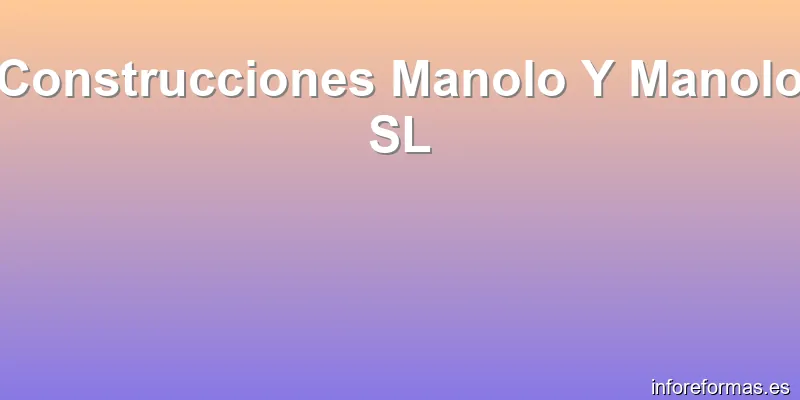 Construcciones Manolo Y Manolo SL