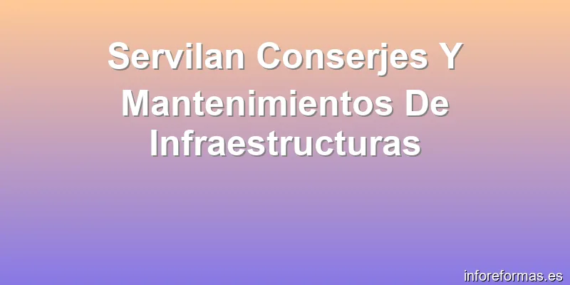 Servilan Conserjes Y Mantenimientos De Infraestructuras