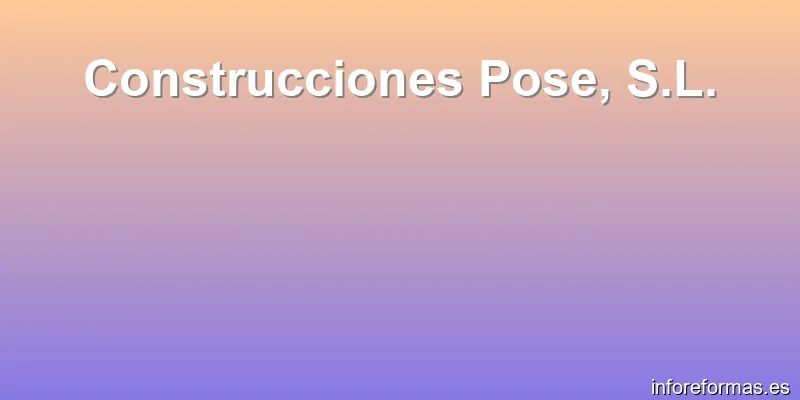 Construcciones Pose, S.L.