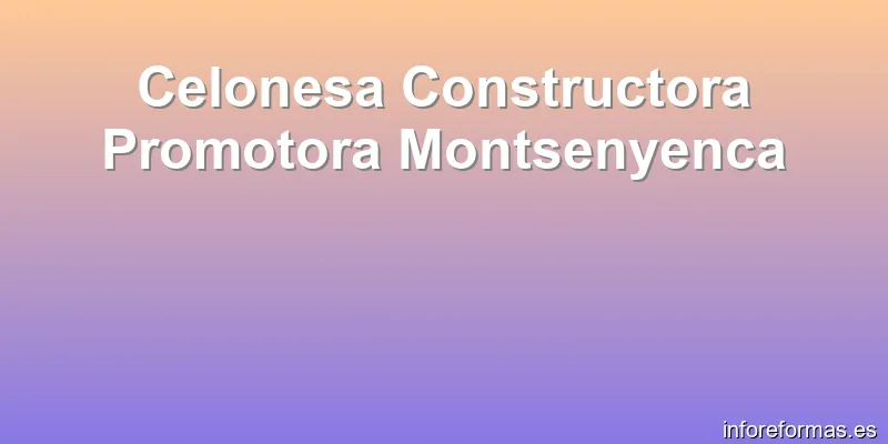 Celonesa Constructora Promotora Montsenyenca
