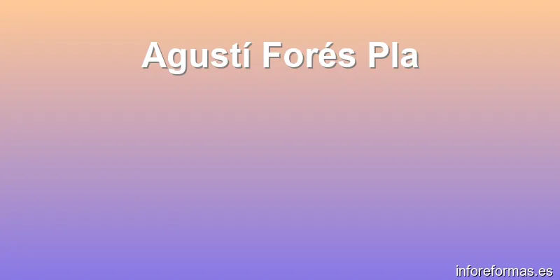 Agustí Forés Pla