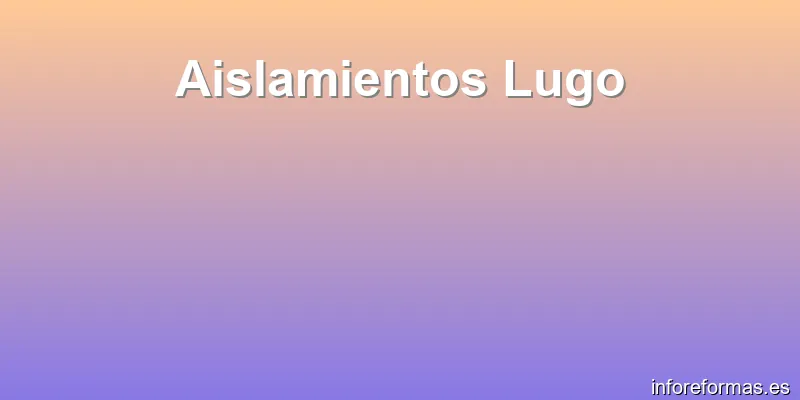 Aislamientos Lugo