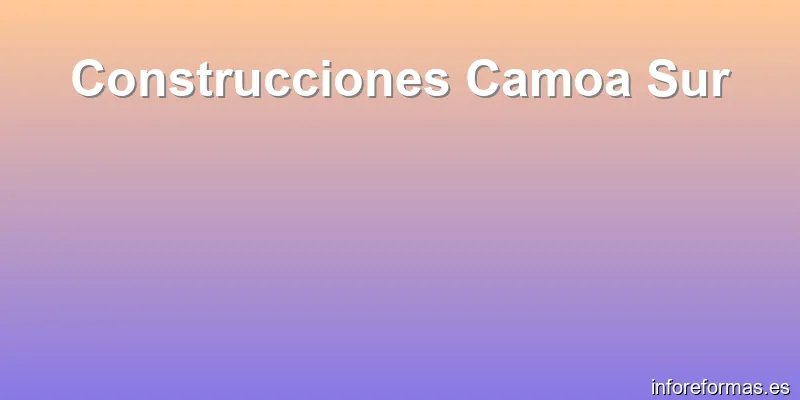 Construcciones Camoa Sur