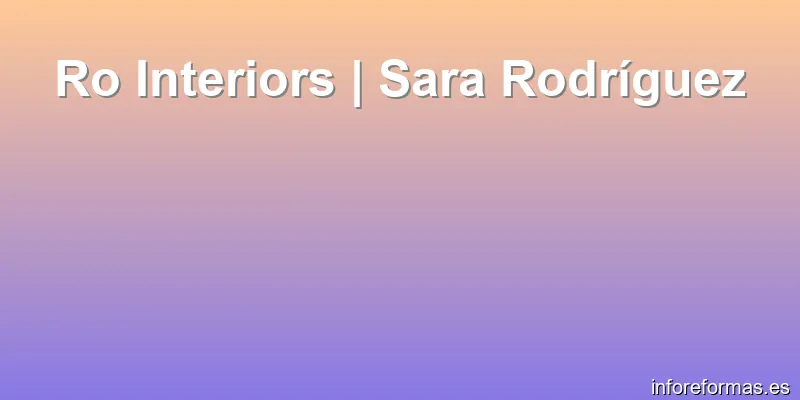 Ro Interiors | Sara Rodríguez
