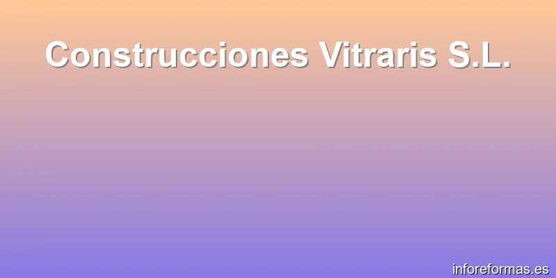 Construcciones Vitraris S.L.