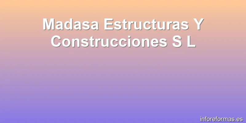 Madasa Estructuras Y Construcciones S L