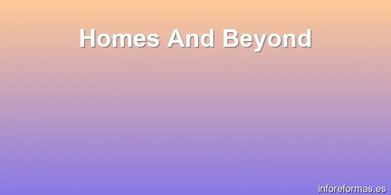 Homes And Beyond