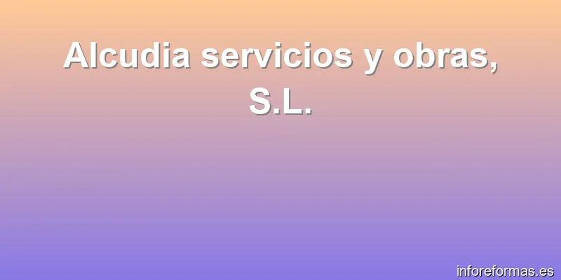 Alcudia servicios y obras, S.L.