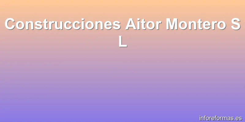 Construcciones Aitor Montero S L