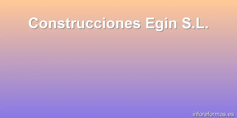 Construcciones Egin S.L.