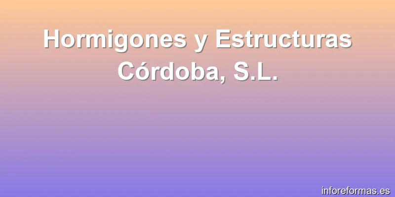 Hormigones y Estructuras Córdoba, S.L.