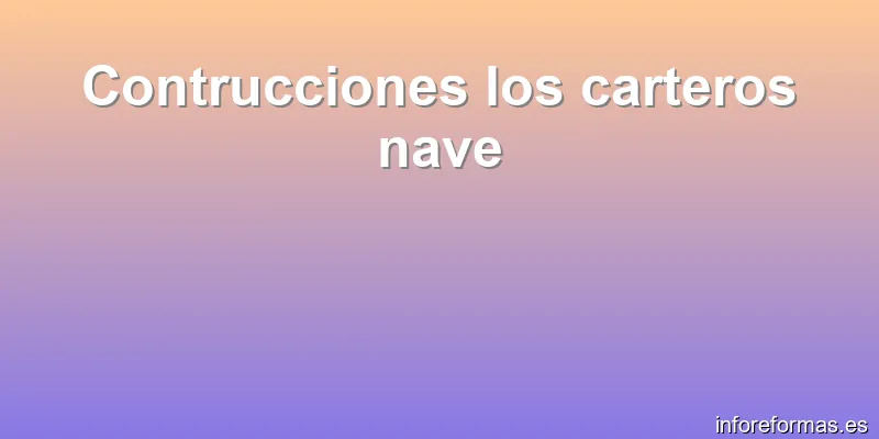 Contrucciones los carteros nave