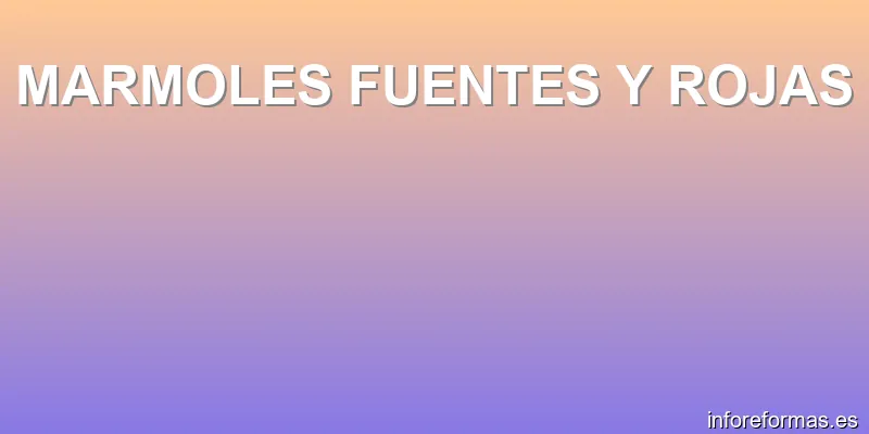 MARMOLES FUENTES Y ROJAS