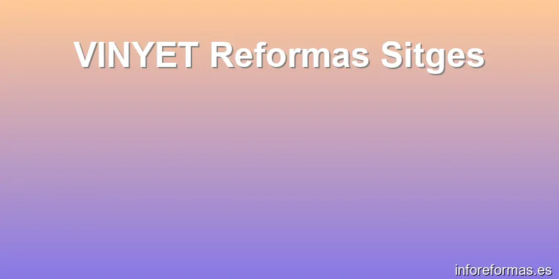 VINYET Reformas Sitges