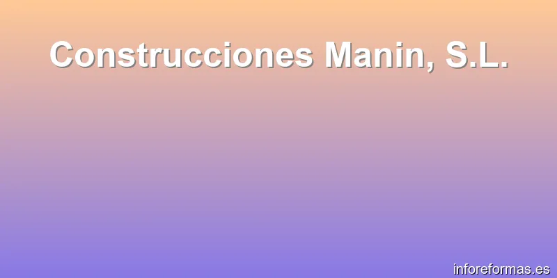 Construcciones Manin, S.L.