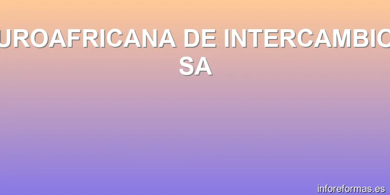 EUROAFRICANA DE INTERCAMBIOS SA